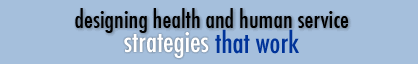 Designing Health and Human Service Strategies that Work!