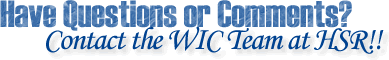 Have Questions or Comments? Contact the WIC Team at HSR!